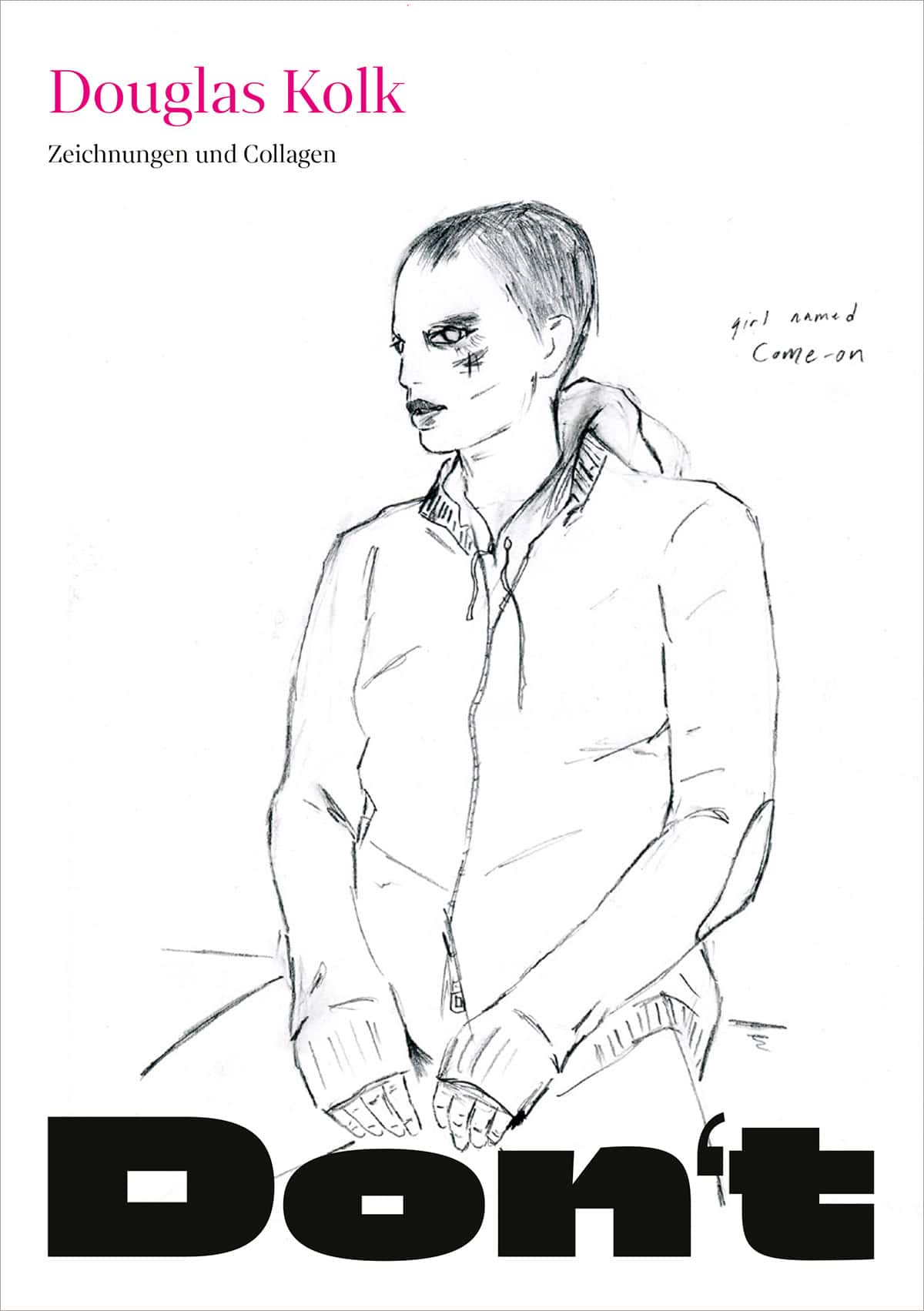 Eine Skizze auf weißem Hintergrund, die eine Person mit kurzen Haaren und einer Jacke zeigt. Der Text oben lautet „Douglas Kolk – Zeichnungen und Collagen“. Der zusätzliche handschriftliche Text lautet „Mädchen namens Come-on“. Unten steht in großen, fetten Buchstaben „Don't“.
